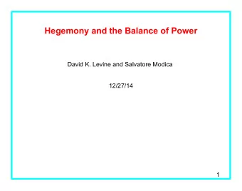 Hegemony and the Balance of Power  David K. Levine and Salvatore Modica  12/27/14  1  Conflict and