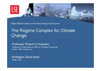 The Regime Complex for Climate  Change  Professor Robert O Keohane  Professor of International