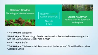 4.45-5.00 pm : Welcome! 5.00-6.30 pm: The ecology of collective behavior Deborah Gordon