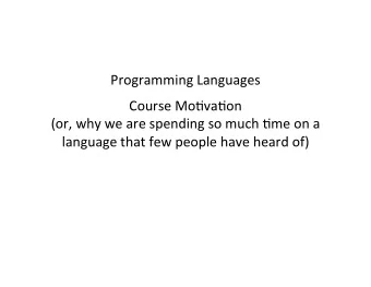 Programming  Languages      Course  Mo0va0on    (or,  why  we  are