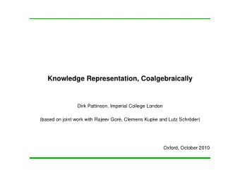 Knowledge Representation, Coalgebraically  Dirk Pattinson, Imperial College London  (based on joint