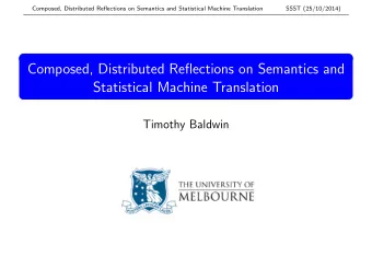 Composed, Distributed Reflections on Semantics and  Statistical Machine Translation  Timothy