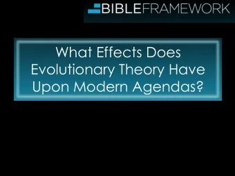 What Effects Does  Evolutionary Theory Have  Upon Modern Agendas?  Beth Haven Creation Conference