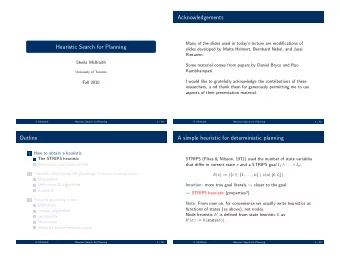 Acknowledgements  Many of the slides used in todays lecture are modifications of  Heuristic