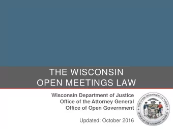 THE WISCONSIN  OPEN MEETINGS LAW  Wisconsin Department of Justice  Office of the Attorney General