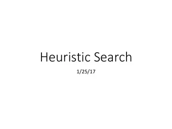 Heuristic Search  1/25/17  Generic search algorithm  add start to frontier  while frontier not