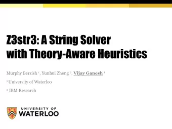 Z3str3: A String Solver  with Theory-Aware Heuristics Murphy Berzish 1 , Yunhui Zheng 2 , Vijay