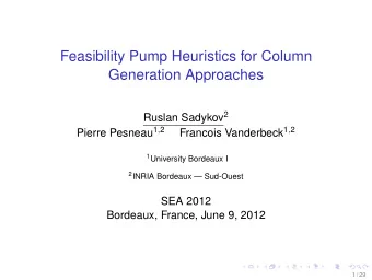 Feasibility Pump Heuristics for Column  Generation Approaches Ruslan Sadykov 2 Pierre Pesneau 1 , 2