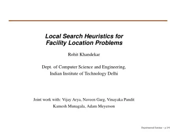 Local Search Heuristics for  Facility Location Problems  Rohit Khandekar  Dept. of Computer Science