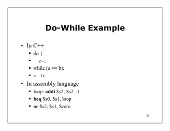 Do-While Example   In C++  do {  z--;  while (a == b);  z = b;   In assembly