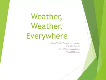 Weather,  Weather,  Everywhere  Adding a Weather Forecast to your pages  By Bradley Roberts  EM: