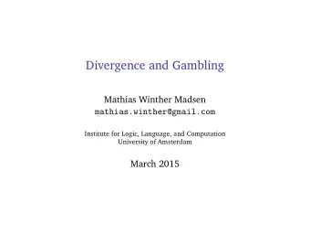 Divergence and Gambling  Mathias Winther Madsen  mathias.winther@gmail.com  Institute for Logic,