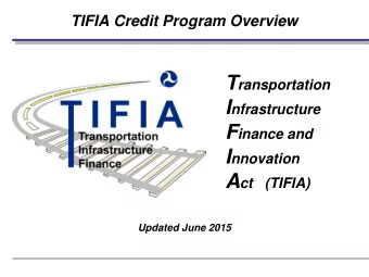 Background on TIFIA Strategic goal  to leverage limited Federal resources and stimulate