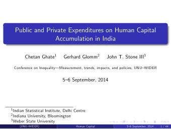 Public and Private Expenditures on Human Capital  Accumulation in India Chetan Ghate 1 Gerhard