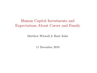 Human Capital Investments and  Expectations About Career and Family  Matthew Wiswall &amp; Basit