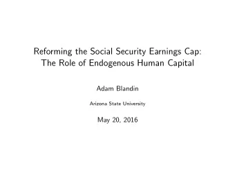 Reforming the Social Security Earnings Cap:  The Role of Endogenous Human Capital  Adam Blandin