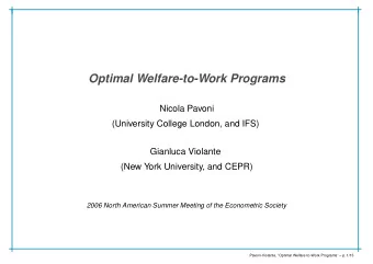 Optimal Welfare-to-Work Programs  Nicola Pavoni  (University College London, and IFS)  Gianluca