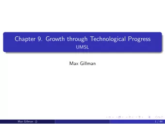 Chapter 9. Growth through Technological Progress  UMSL  Max Gillman  Max Gillman ()  1 / 44  Facts: