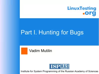 Part I. Hunting for Bugs  Vadim Mutilin  Institute for System Programming of the Russian Academy of
