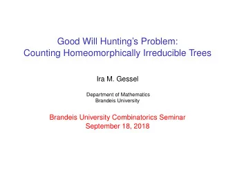 Good Will Huntings Problem:  Counting Homeomorphically Irreducible Trees  Ira M. Gessel