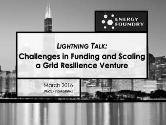 L IGHTNING T ALK :  Challenges in Funding and Scaling  a Grid Resilience Venture  March 2016