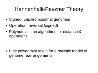 Hannenhalli-Pevzner Theory  Signed, unichromosomal genomes  Operation: reversal (signed)