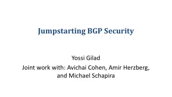 Jumpstarting BGP Security  Yossi Gilad Joint work with: Avichai Cohen, Amir Herzberg,  and Michael