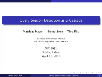 Query Session Detection as a Cascade  Matthias Hagen  Benno Stein  Tino R  ub