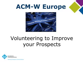 ACM-W Europe  Volunteering to Improve  your Prospects  Who am I  I am the Chair of ACM-W Europe