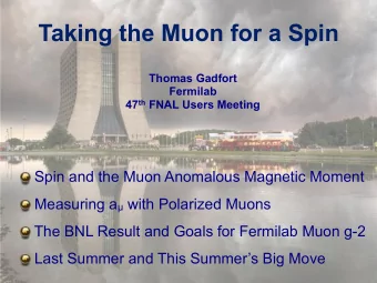Taking the Muon for a Spin  Thomas Gadfort  Fermilab 47 th FNAL Users Meeting  Spin and the Muon