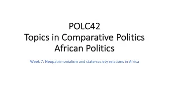 PO  POLC42  To  Topics in Comparative Politics  Af  African Politics  cs  Week 7: Neopatrimonialism