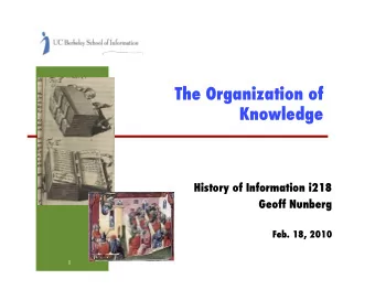 The Organization of Knowledge ! History of Information i218 ! Geoff Nunberg ! Feb. 18, 2010 ! 1 ! 1