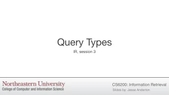 Query Types  IR, session 3  CS6200: Information Retrieval  Slides by: Jesse Anderton  Query Types