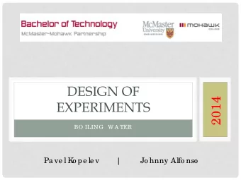 DESIGN OF  2014  EXPERIMENTS  BO ILING  W A TER  Pa ve l K  o pe le v  |  Jo hnny Alfo nso