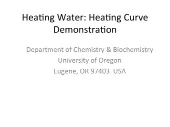 Hea$ng Water: Hea$ng Curve  Demonstra$on  Department of Chemistry &amp; Biochemistry  University of