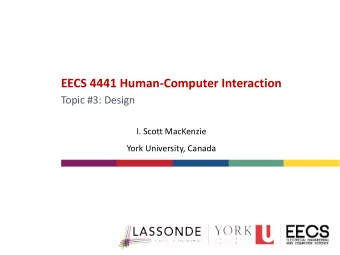 EECS 4441 Human-Computer Interaction  Topic #3: Design  I. Scott MacKenzie  York University, Canada