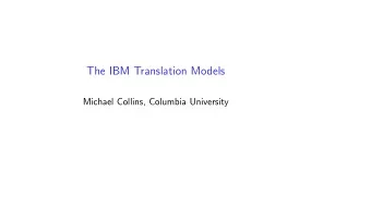 The IBM Translation Models  Michael Collins, Columbia University  Recap: The Noisy Channel Model