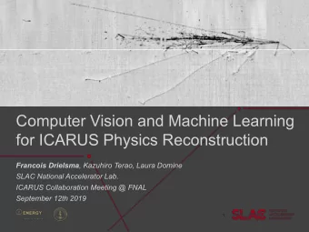 Computer Vision and Machine Learning  for ICARUS Physics Reconstruction Francois Drielsma ,