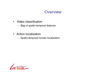 Overview  Video classification  Bag of spatio-temporal features   Action localization