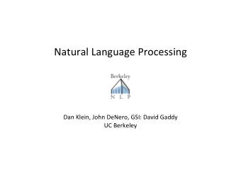 Natural Language Processing  Dan Klein, John DeNero, GSI: David Gaddy  UC Berkeley  Logistics