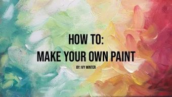 How To:  Make Your Own Paint  By: Ivy Winter  Flour Based Paint  Materials:  Mixing bowl  8 fluid