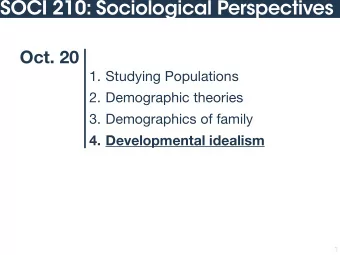 SOCI 210: Sociological Perspectives  Oct. 20 1. Studying Populations 2. Demographic theories 3.