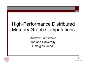 High-Performance Distributed  Memory Graph Computations  Andrew Lumsdaine  Indiana University