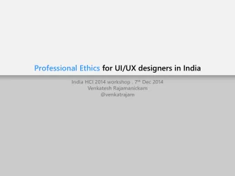 Professional Ethics for UI/UX designers in India India HCI 2014 workshop . 7 th Dec 2014  Venkatesh
