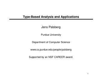 Type-Based Analysis and Applications  Jens Palsberg  Purdue University  Department of Computer