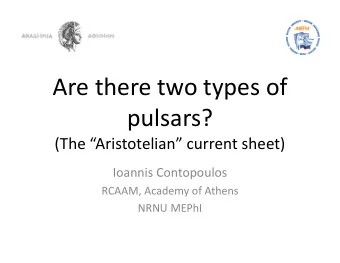 Are there two types of  pulsars?  (The Aristotelian current sheet)  Ioannis Contopoulos