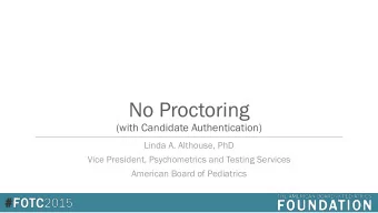 No Proctoring  (with Candidate Authentication)  Linda A. Althouse, PhD  Vice President,