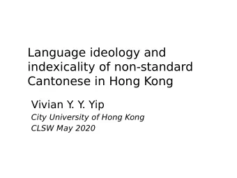 Language ideology and  indexicality of non-standard  Cantonese in Hong Kong  Vivian Y  . Y  . Yip