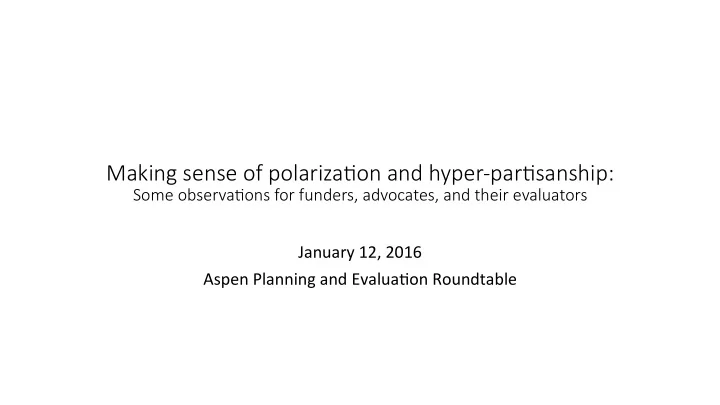 making sense of polariza0on and hyper par0sanship