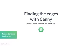 Finding the edges  with Canny  IMAGE P ROCES S IN G IN  P YTH ON  Rebeca Gonzalez  Data Engineer